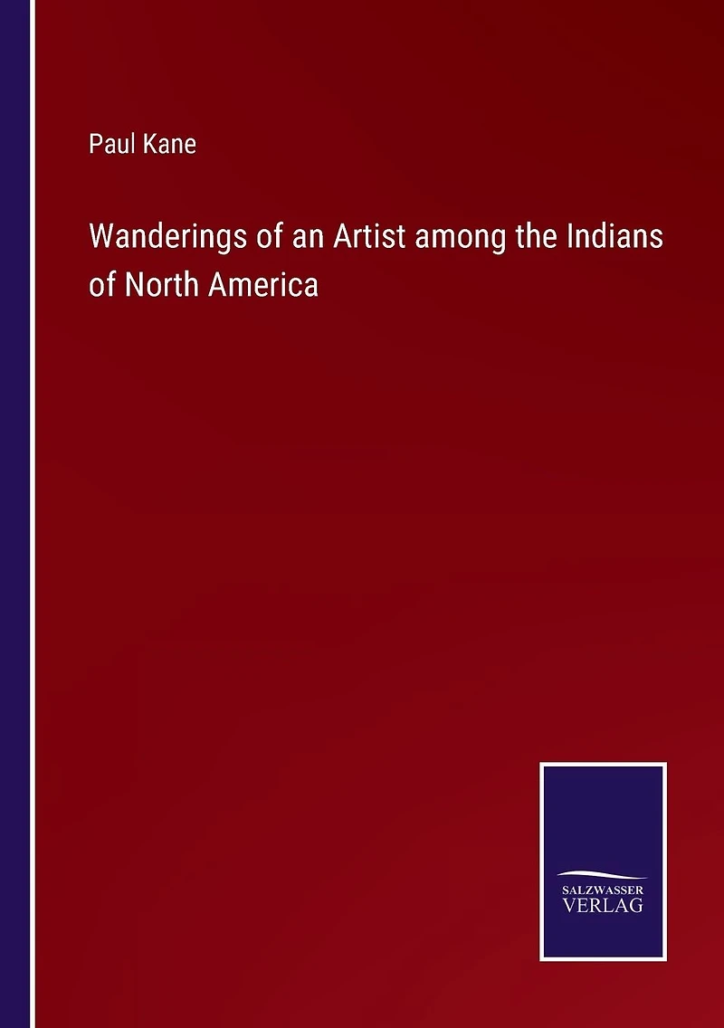 Wanderings of an Artist among the Indians North America