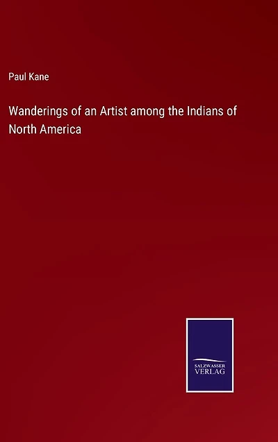 Wanderings of an Artist among the Indians North America
