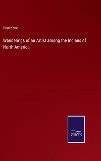Wanderings of an Artist among the Indians North America