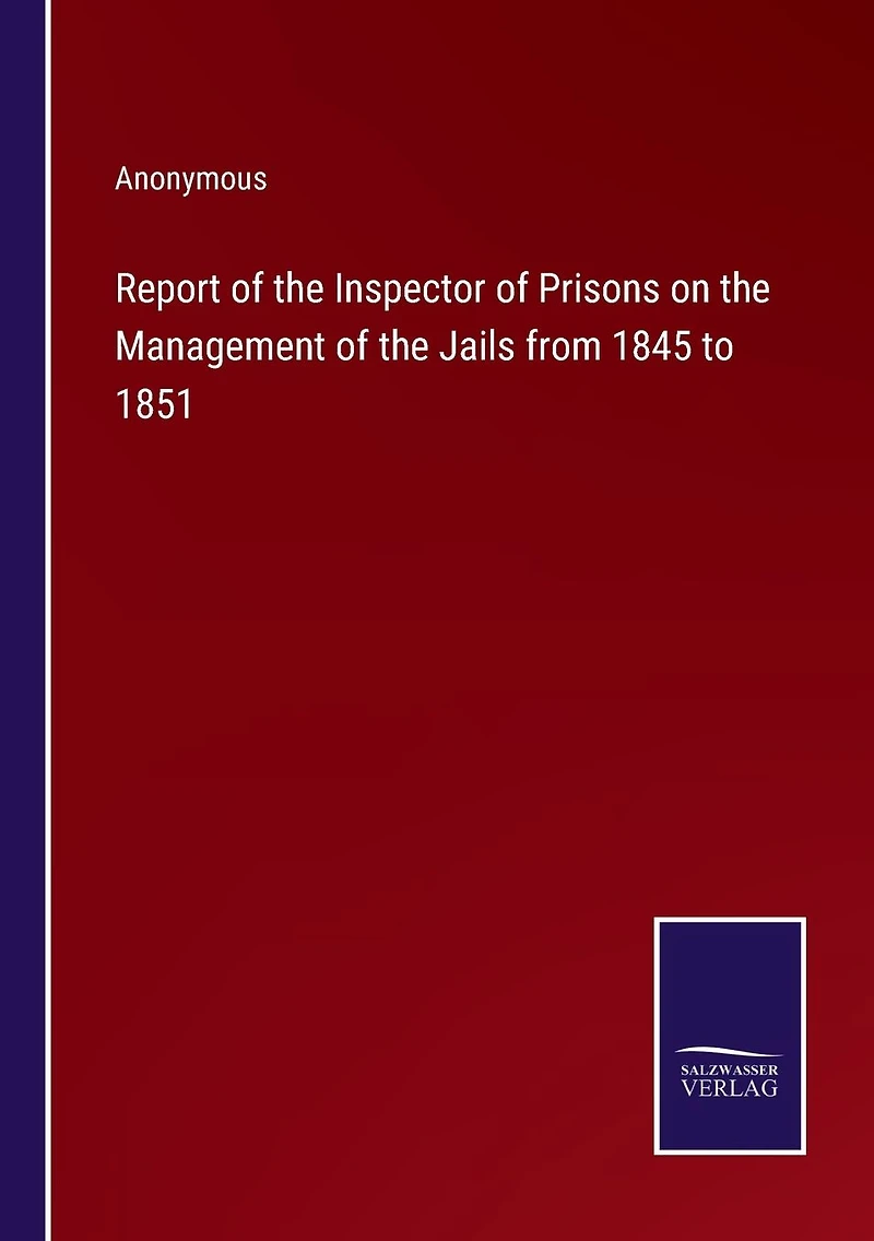 Report of the Inspector Prisons on Management Jails from 1845 to 1851