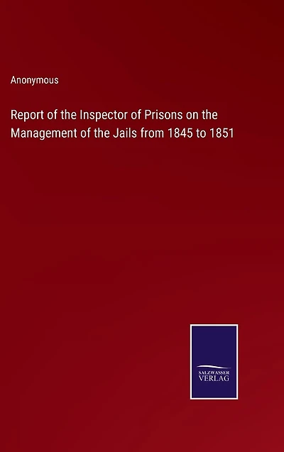 Report of the Inspector Prisons on Management Jails from 1845 to 1851