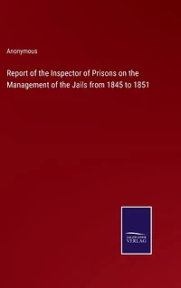 Report of the Inspector Prisons on Management Jails from 1845 to 1851