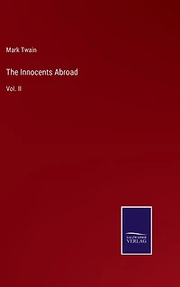 The Innocents Abroad: Vol. II