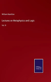 Lectures on Metaphysics and Logic: Vol. II