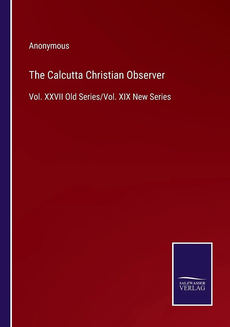 The Calcutta Christian Observer: Vol. XXVII Old Series/Vol. XIX New Series