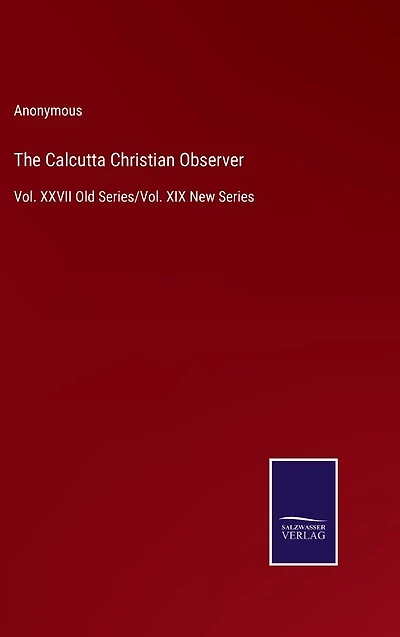 The Calcutta Christian Observer: Vol. XXVII Old Series/Vol. XIX New Series