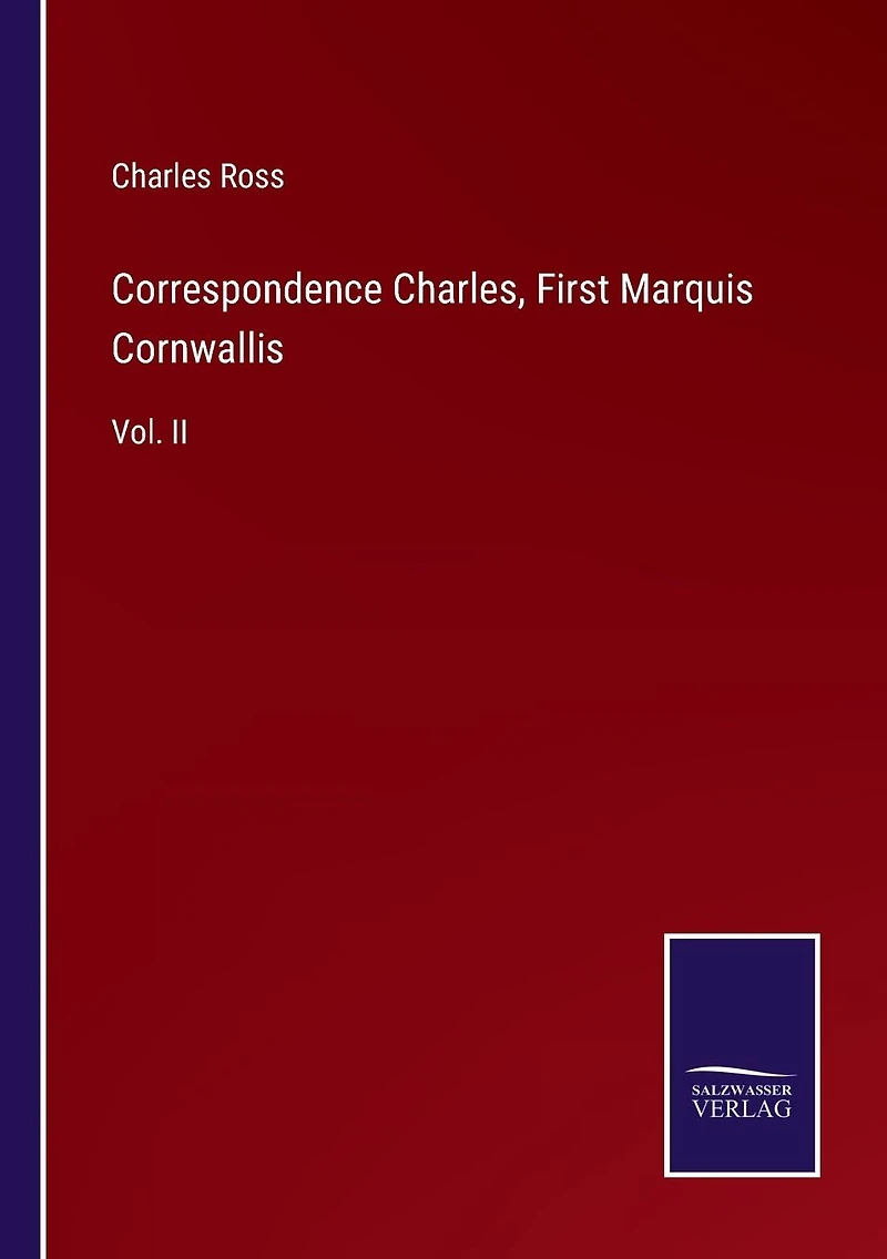 Correspondence Charles, First Marquis Cornwallis: Vol. II