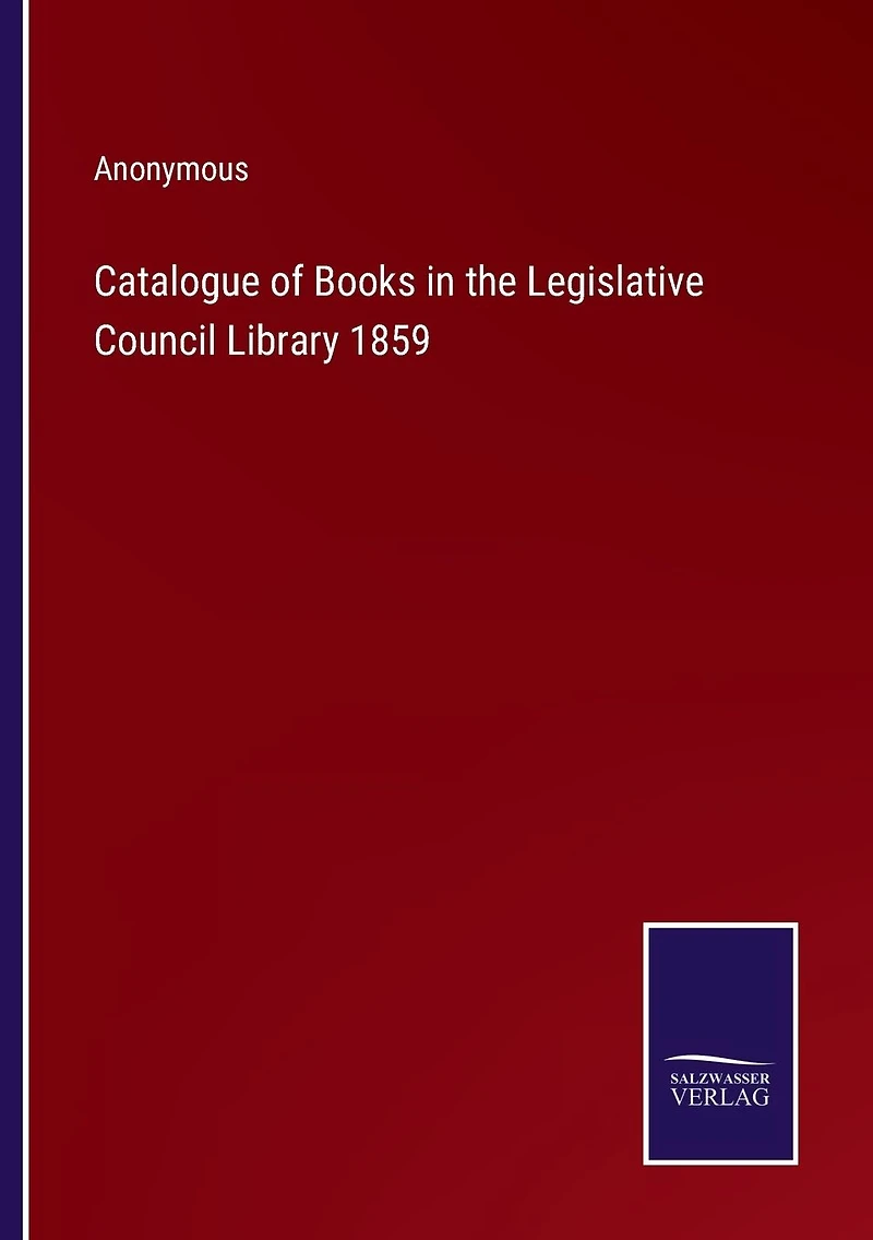 Catalogue of Books the Legislative Council Library 1859