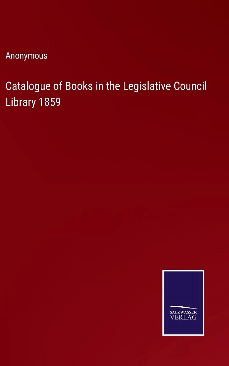 Catalogue of Books the Legislative Council Library 1859