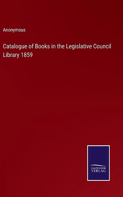 Catalogue of Books the Legislative Council Library 1859