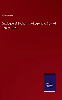 Catalogue of Books the Legislative Council Library 1859