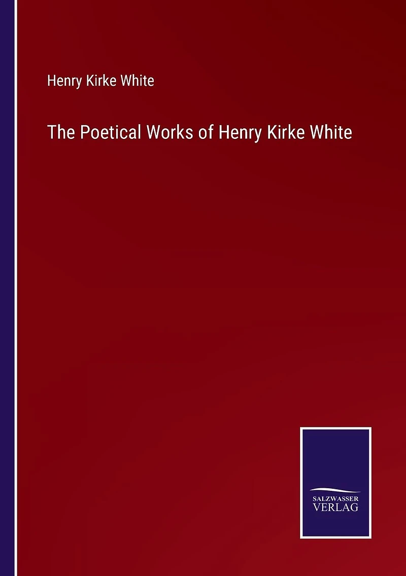 The Poetical Works of Henry Kirke White