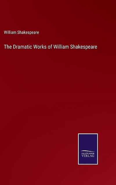 The Dramatic Works of William Shakespeare