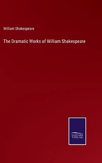 The Dramatic Works of William Shakespeare