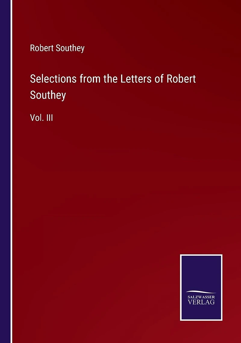 Selections from the Letters of Robert Southey: Vol. III