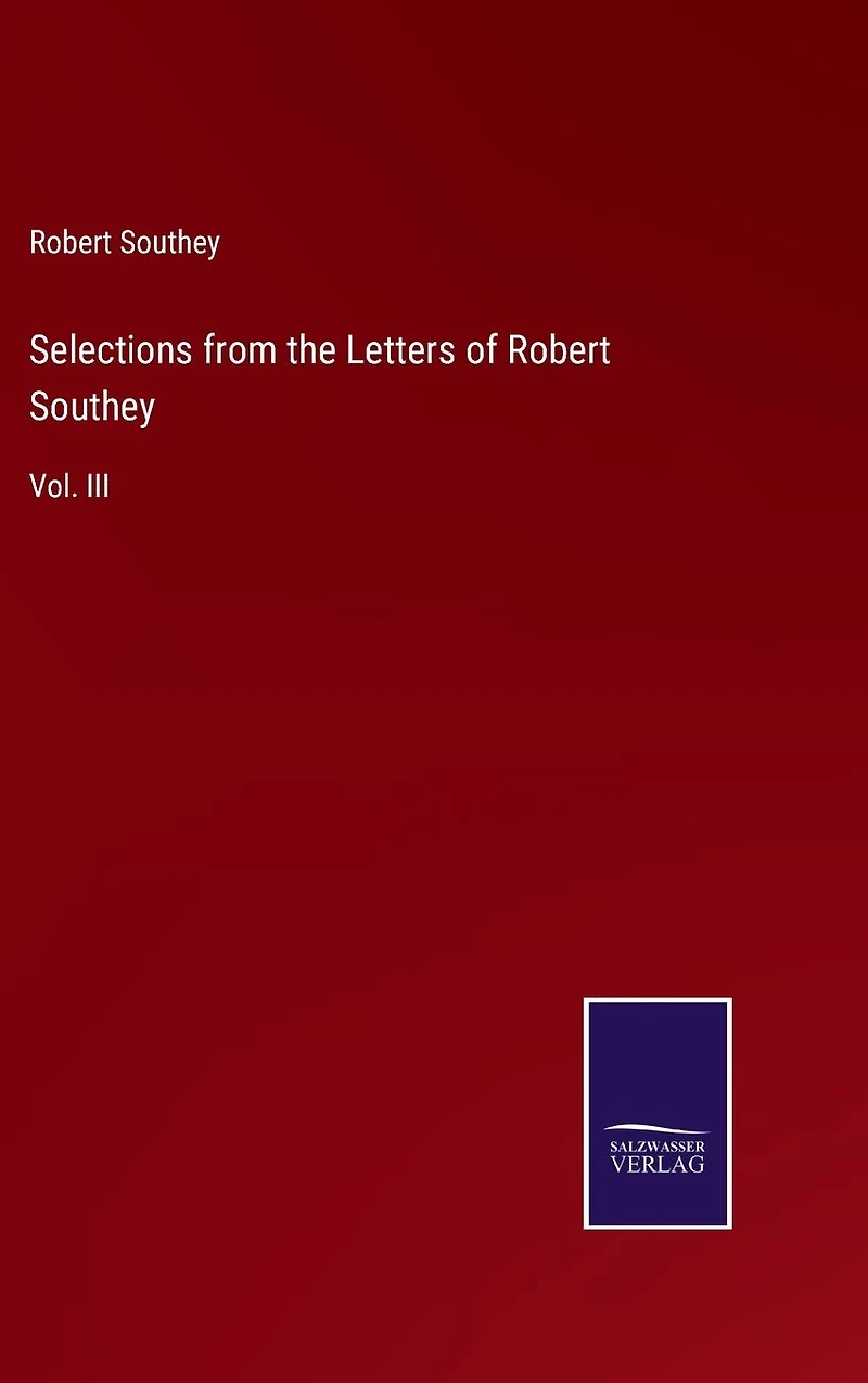 Selections from the Letters of Robert Southey: Vol. III