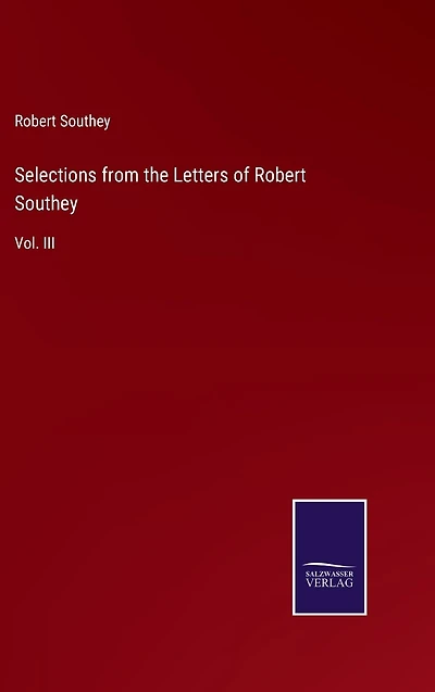 Selections from the Letters of Robert Southey: Vol. III