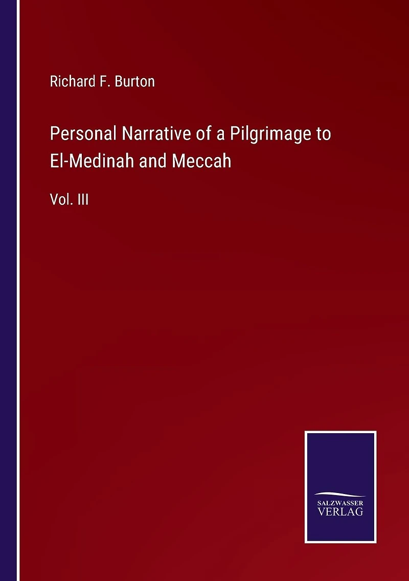 Personal Narrative of a Pilgrimage to El-Medinah and Meccah: Vol. III