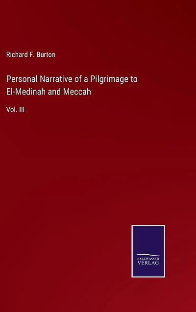 Personal Narrative of a Pilgrimage to El-Medinah and Meccah: Vol. III