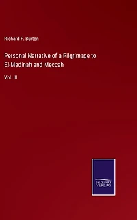 Personal Narrative of a Pilgrimage to El-Medinah and Meccah: Vol. III