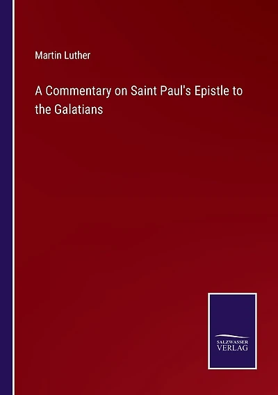 A Commentary on Saint Paul's Epistle to the Galatians