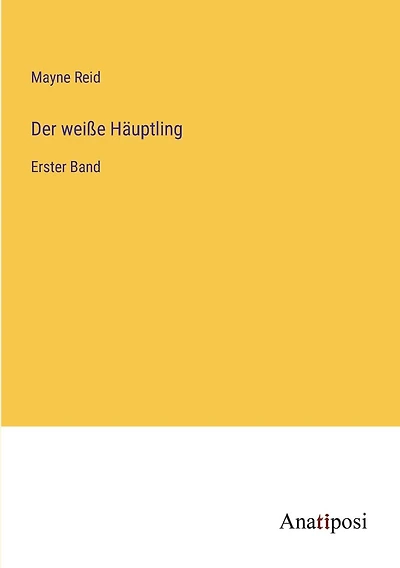 Der weiße Häuptling: Erster Band