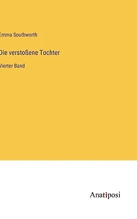 Die verstoßene Tochter: Vierter Band