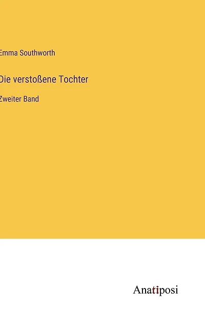 Die verstoßene Tochter: Zweiter Band
