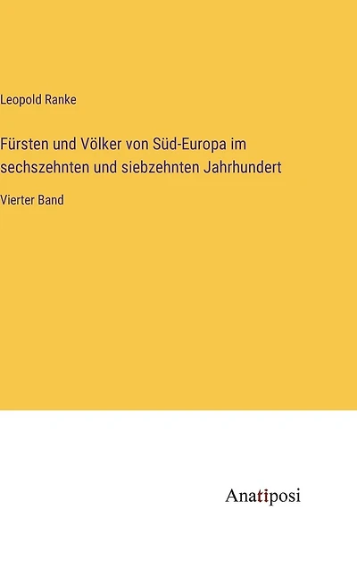 Fürsten und Völker von Süd-Europa im sechszehnten und siebzehnten Jahrhundert: Vierter Band