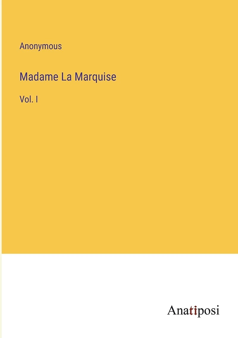 Madame La Marquise: Vol. I