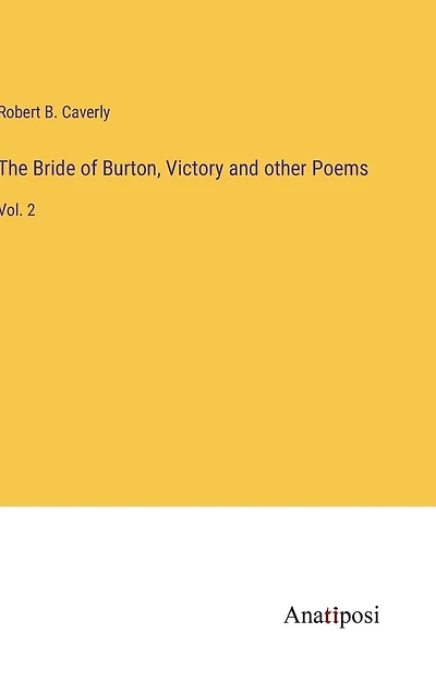 The Bride of Burton, Victory and other Poems: Vol. 2