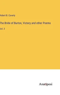 The Bride of Burton, Victory and other Poems: Vol. 2