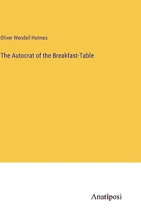 the Autocrat of Breakfast-Table