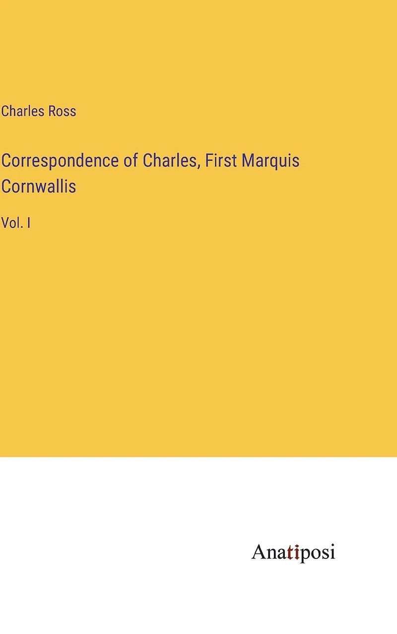 Correspondence of Charles, First Marquis Cornwallis: Vol. I