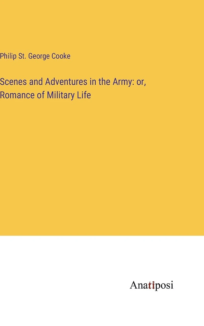 Scenes and Adventures the Army: Or, Romance of Military Life