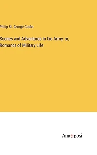 Scenes and Adventures the Army: Or, Romance of Military Life