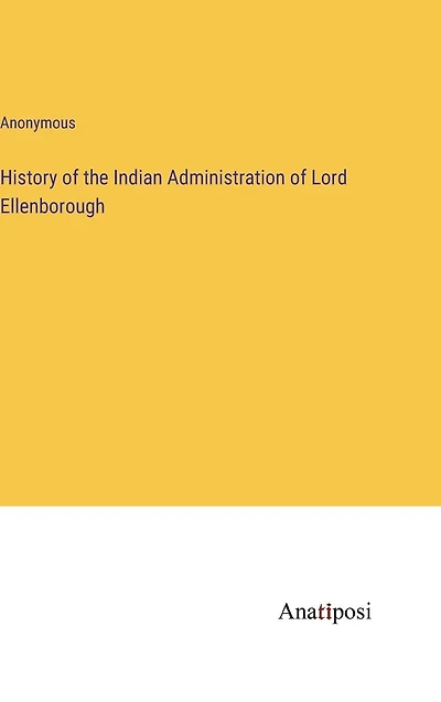 History of the Indian Administration of Lord Ellenborough