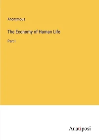 The Economy of Human Life: Part I