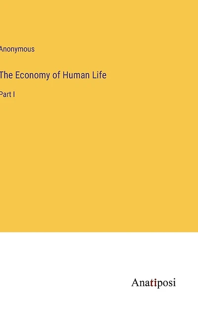 The Economy of Human Life: Part I