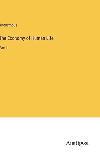 The Economy of Human Life: Part I