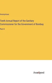 Tenth Annual Report of the Sanitary Commissioner for the Government of Bombay: Part II