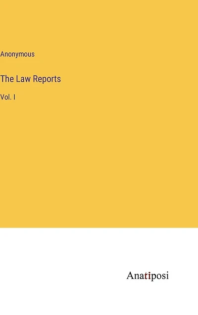 The Law Reports: Vol. I