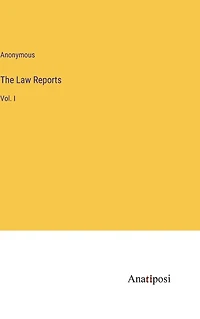 The Law Reports: Vol. I