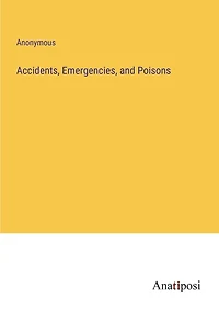 Accidents, Emergencies, and Poisons
