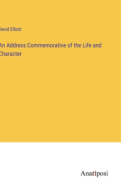 An Address Commemorative of the Life and Character