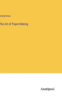 The Art of Paper-Making