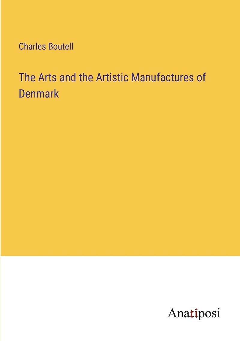 the Arts and Artistic Manufactures of Denmark