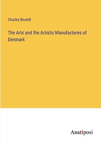 the Arts and Artistic Manufactures of Denmark