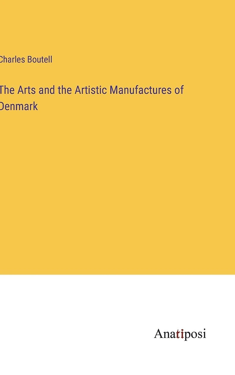 the Arts and Artistic Manufactures of Denmark