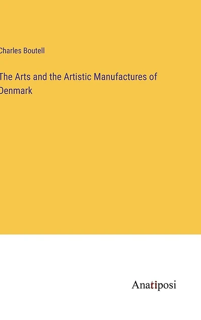 the Arts and Artistic Manufactures of Denmark